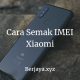Cara Semak IMEI Xiaomi