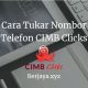 Cara Tukar Nombor Telefon CIMB Clicks