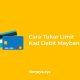 Cara Tukar Limit Kad Debit Maybank