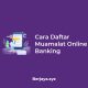 Cara Daftar Muamalat Online Banking