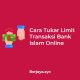 Cara Tukar Limit Transaksi Bank Islam Online
