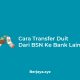 Cara Transfer Duit Dari BSN Ke Bank Lain