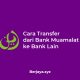 Cara Transfer dari Bank Muamalat ke Bank Lain