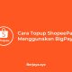 Cara Topup ShopeePay Menggunakan BigPay